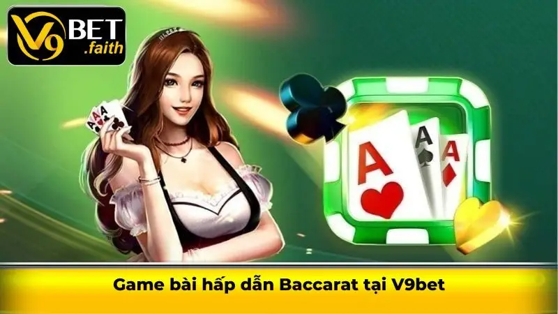 Game bài hấp dẫn Baccarat tại V9bet