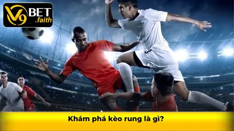 Khám phá kèo rung là gì?