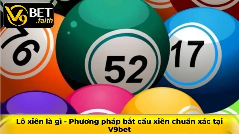 Lô xiên là gì - Phương pháp bắt cầu xiên chuẩn xác tại V9bet