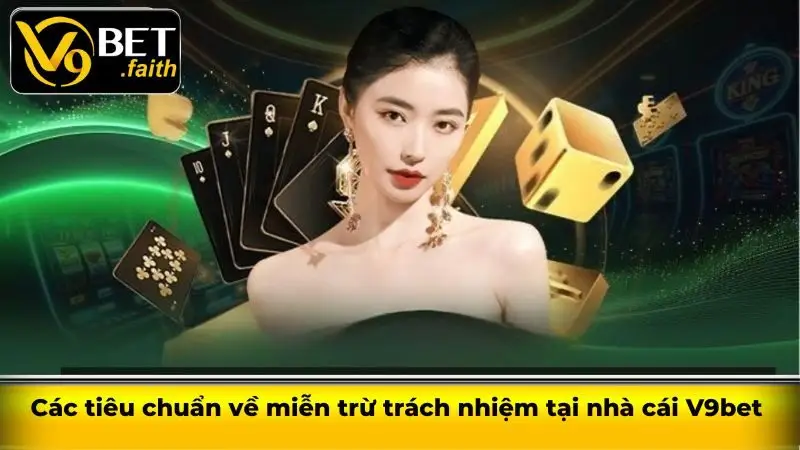 Các tiêu chuẩn về miễn trừ trách nhiệm tại nhà cái V9bet