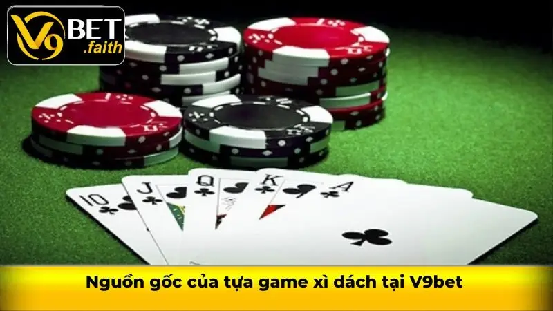 Nguồn gốc của tựa game xì dách tại V9bet